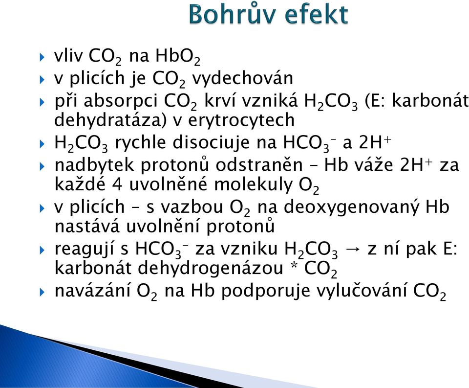 + za každé 4 uvolněné molekuly O 2 v plicích s vazbou O 2 na deoxygenovaný Hb nastává uvolnění protonů