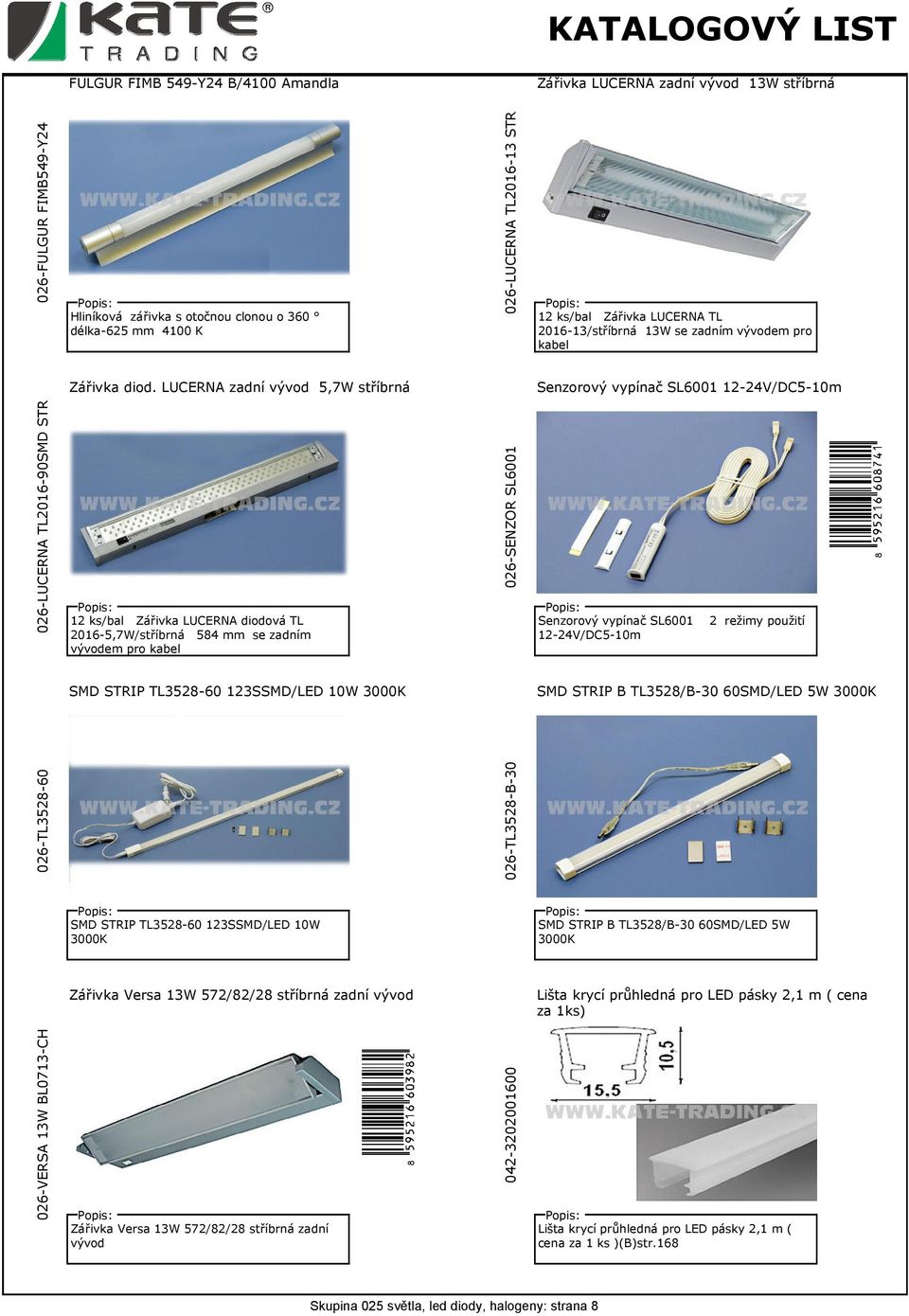 LUCERNA zadní vývod 5,7W stříbrná Senzorový vypínač SL6001 12-24V/DC5-10m 026-LUCERNA TL2016-90SMD STR 12 ks/bal Zářivka LUCERNA diodová TL 2016-5,7W/stříbrná 584 mm se zadním vývodem pro kabel