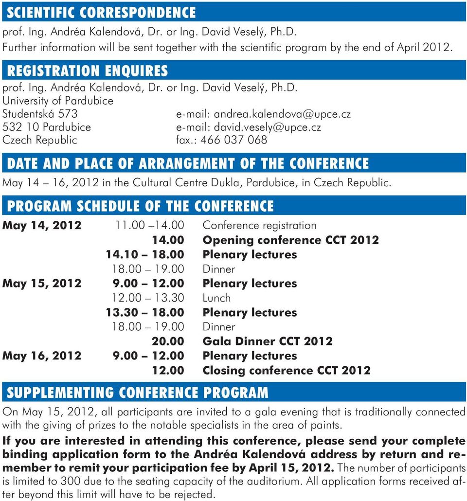 : 466 037 068 DATE AND PLACE OF ARRANGEMENT OF THE CONFERENCE May 14 16, 2012 in the Cultural Centre Dukla, Pardubice, in Czech Republic. PROGRAM SCHEDULE OF THE CONFERENCE May 14, 2012 11.00 14.