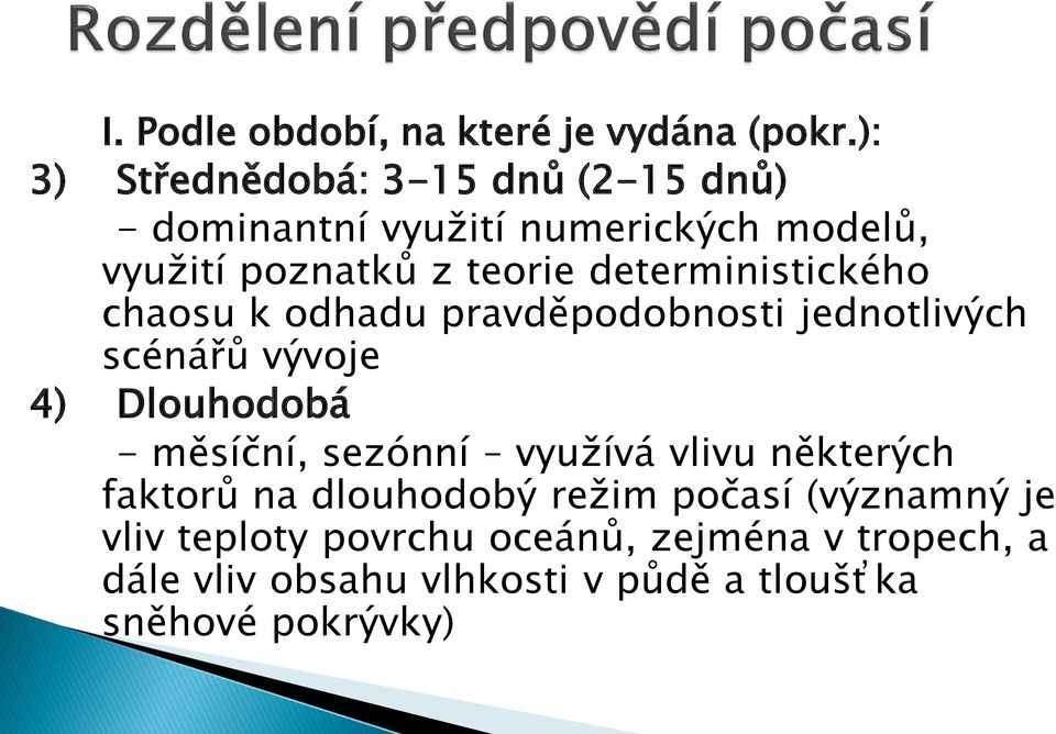 deterministického chaosu k odhadu pravděpodobnosti jednotlivých scénářů vývoje 4) Dlouhodobá - měsíční,