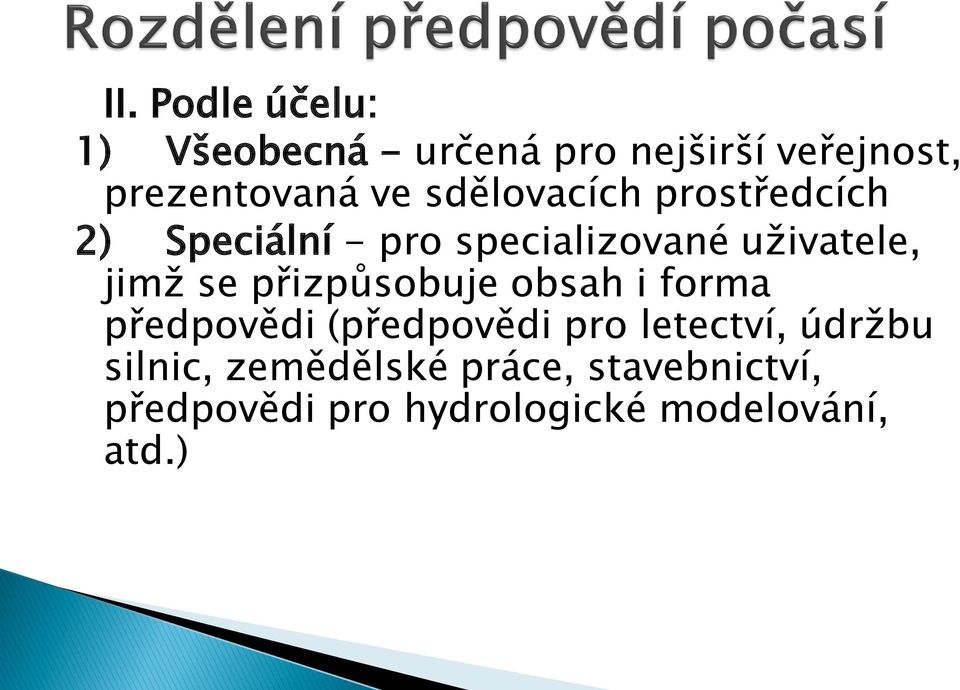 přizpůsobuje obsah i forma předpovědi (předpovědi pro letectví, údržbu silnic,