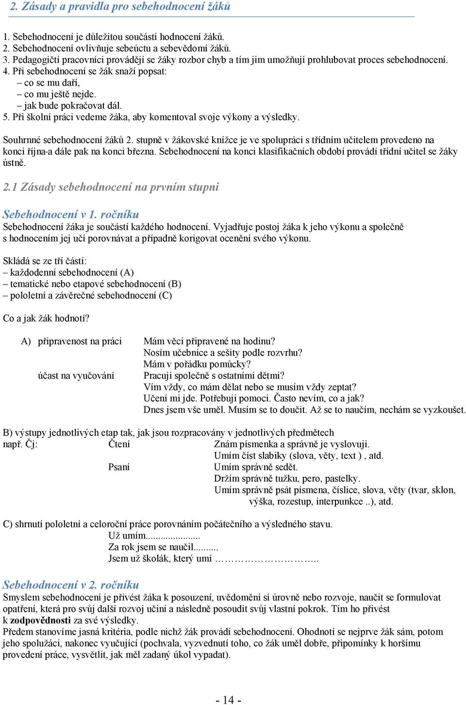 jak bude pokračovat dál. 5. Při školní práci vedeme žáka, aby komentoval svoje výkony a výsledky. Souhrnné sebehodnocení žáků 2.