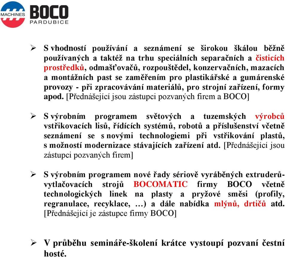 [Přednášející jsou zástupci pozvaných firem a BOCO] S výrobním programem světových a tuzemských výrobců vstřikovacích lisů, řídících systémů, robotů a příslušenství včetně seznámení se s novými