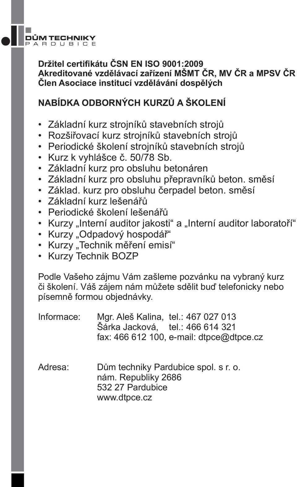 Základní kurz pro obsluhu betonáren Základní kurz pro obsluhu přepravníků beton. směsí Základ. kurz pro obsluhu čerpadel beton.