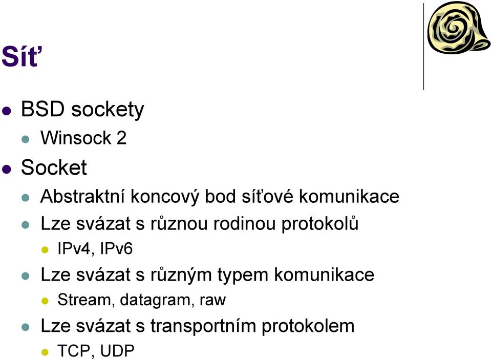 IPv4, IPv6 Lze svázat s různým typem komunikace Stream,