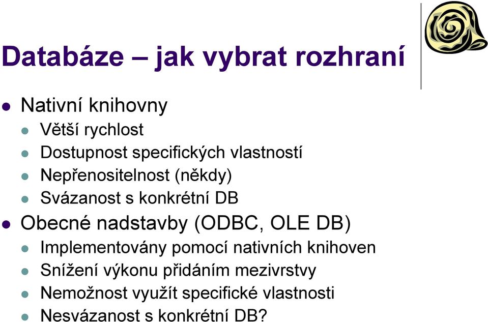 Obecné nadstavby (ODBC, OLE DB) Implementovány pomocí nativních knihoven