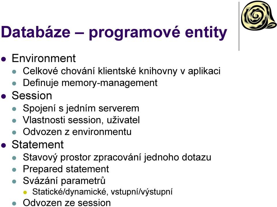 uživatel Odvozen z environmentu Statement Stavový prostor zpracování jednoho dotazu