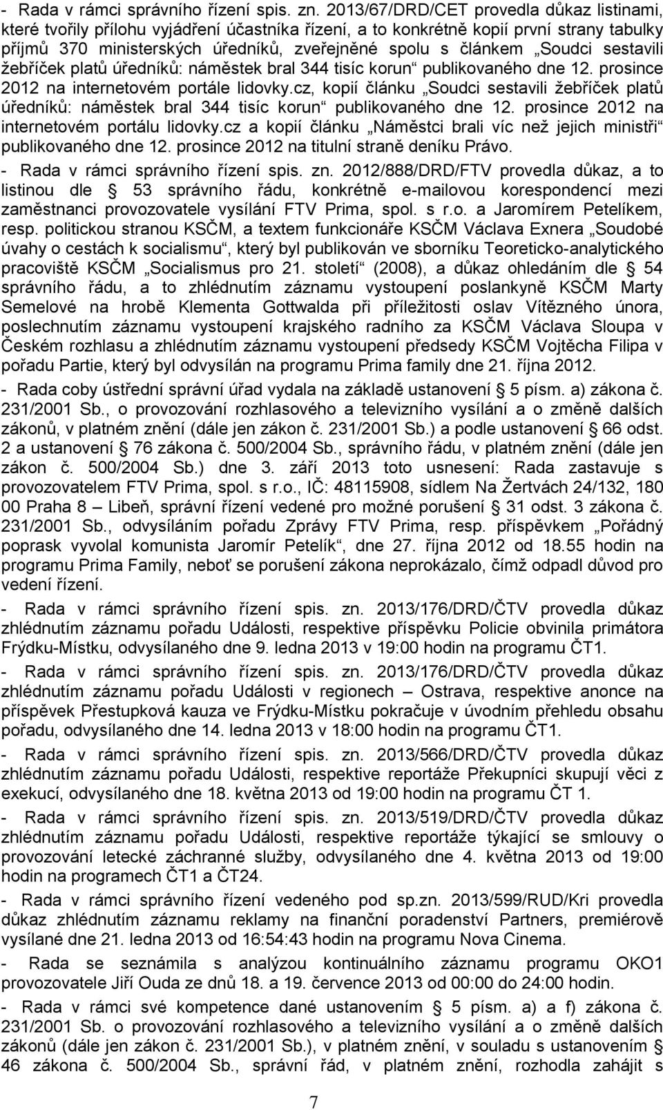 Soudci sestavili žebříček platů úředníků: náměstek bral 344 tisíc korun publikovaného dne 12. prosince 2012 na internetovém portále lidovky.