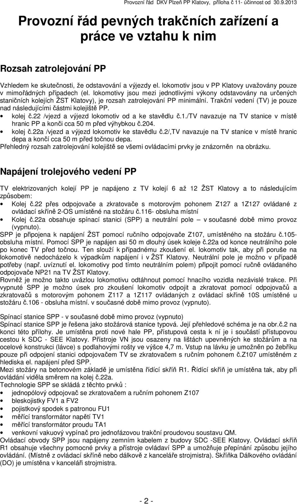 lokomotivy jsou mezi jednotlivými výkony odstavovány na určených staničních kolejích ŽST Klatovy), je rozsah zatrolejování PP minimální.