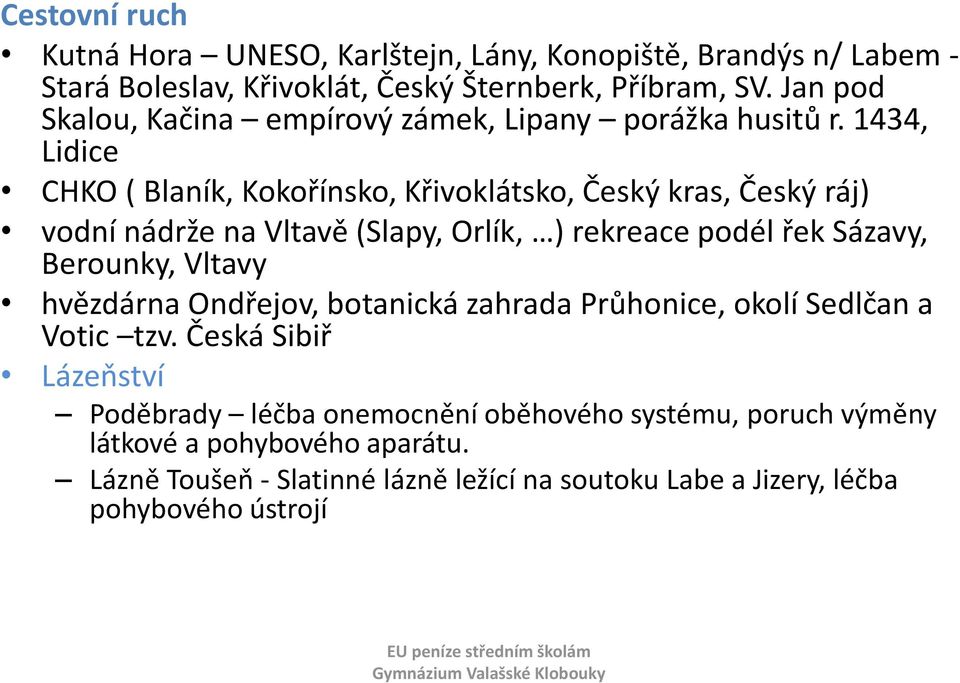 1434, Lidice CHKO ( Blaník, Kokořínsko, Křivoklátsko, Český kras, Český ráj) vodní nádrže na Vltavě (Slapy, Orlík, ) rekreace podél řek Sázavy, Berounky,