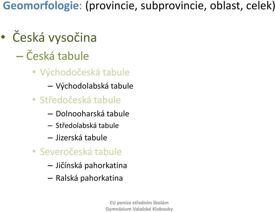 Středočeská tabule Dolnooharská tabule Středolabská tabule