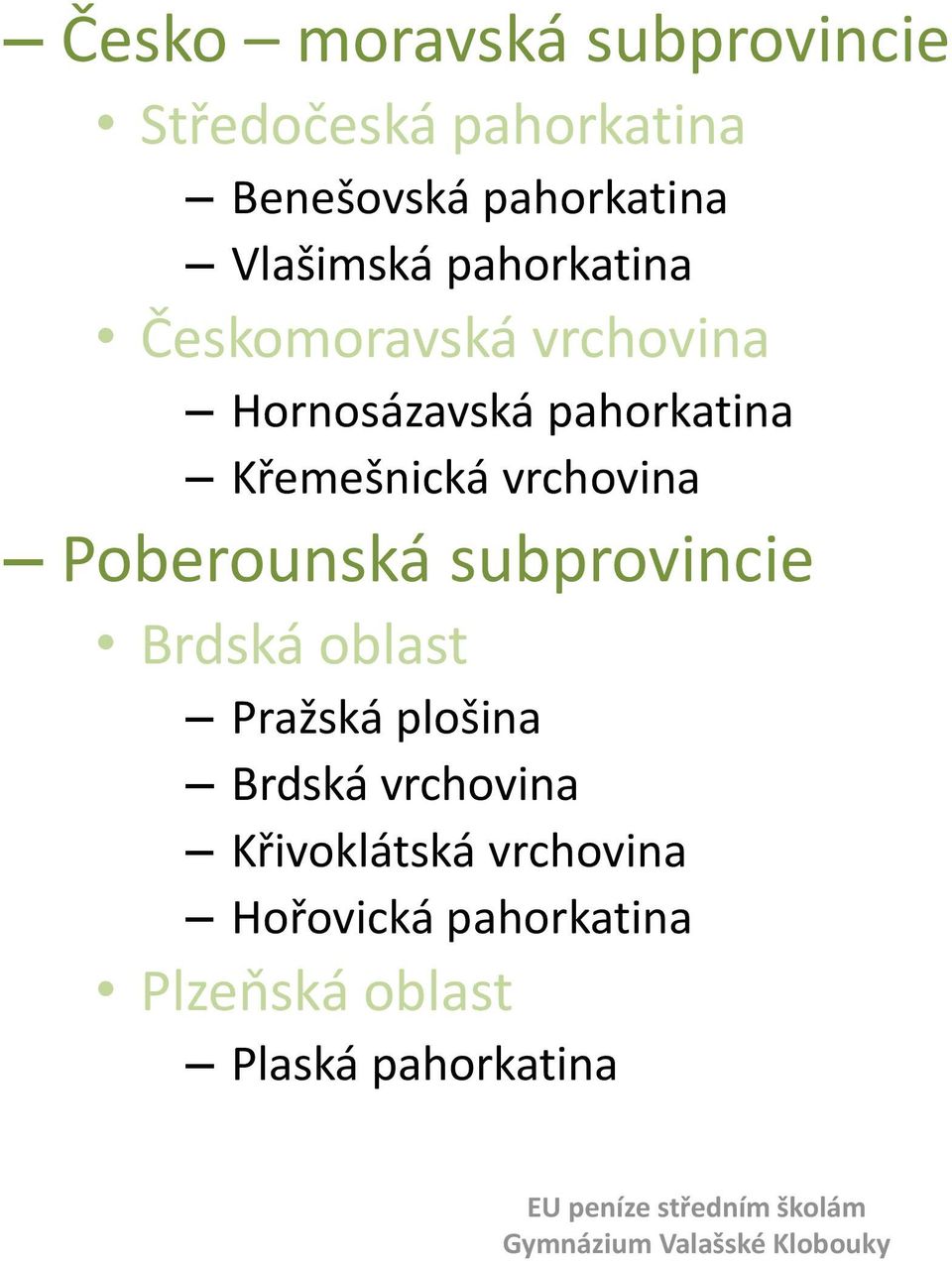 Křemešnická vrchovina Poberounská subprovincie Brdská oblast Pražská plošina