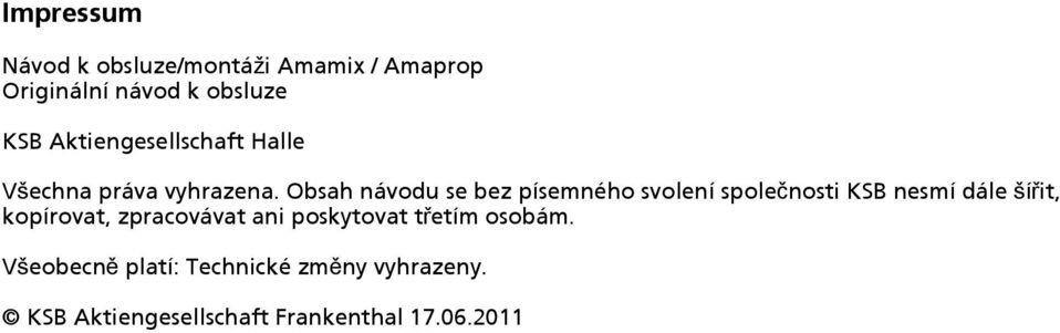 Obsah návodu se bez písemného svolení společnosti KSB nesmí dále šířit, kopírovat,