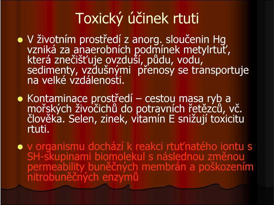 transportuje na velké vzdálenosti. Kontaminace prostředí cestou masa ryb a mořských živočichů do potravních řetězců, vč.