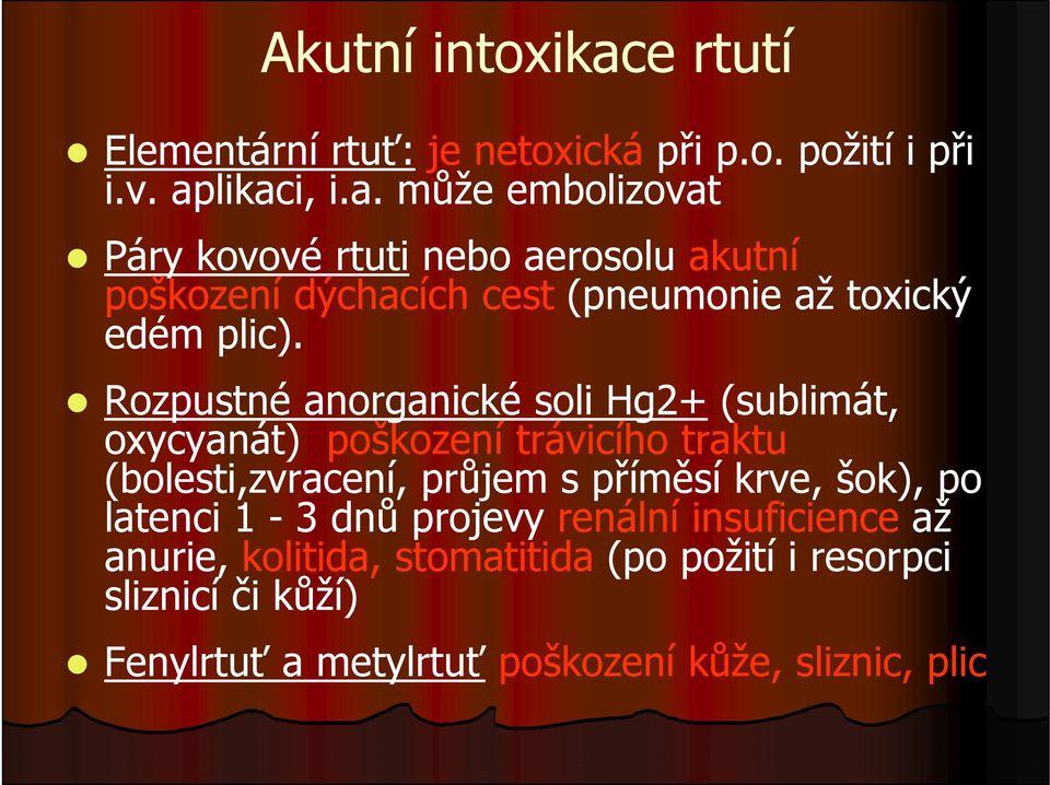 likaci, i.a. může embolizovat Páry kovové rtuti nebo aerosolu akutní poškození dýchacích cest (pneumonie až toxický edém plic).