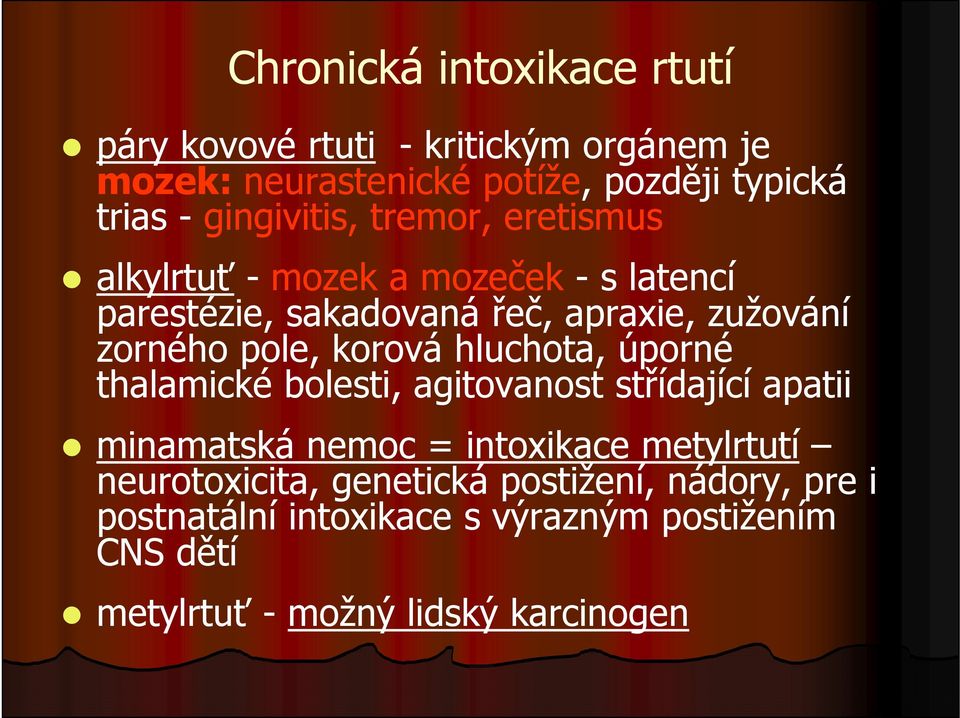 pole, korová hluchota, úporné thalamické bolesti, agitovanost střídající apatii minamatská nemoc = intoxikace metylrtutí