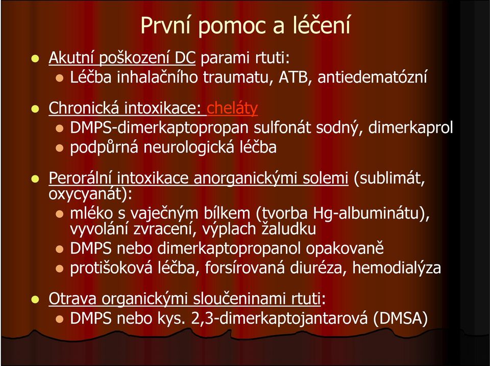 oxycyanát): mléko s vaječným bílkem (tvorba Hg-albuminátu), vyvolání zvracení, výplach žaludku DMPS nebo dimerkaptopropanol opakovaně