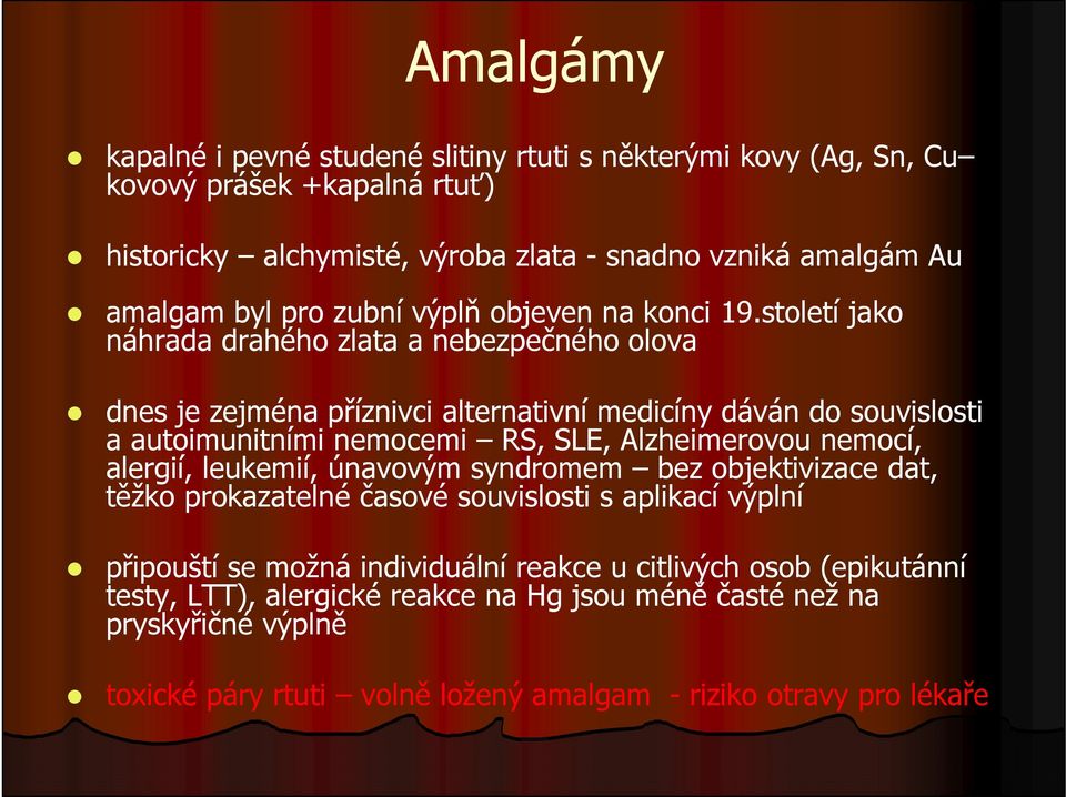 století jako náhrada drahého zlata a nebezpečného olova dnes je zejména příznivci alternativní medicíny dáván do souvislosti a autoimunitními nemocemi RS, SLE, Alzheimerovou nemocí,