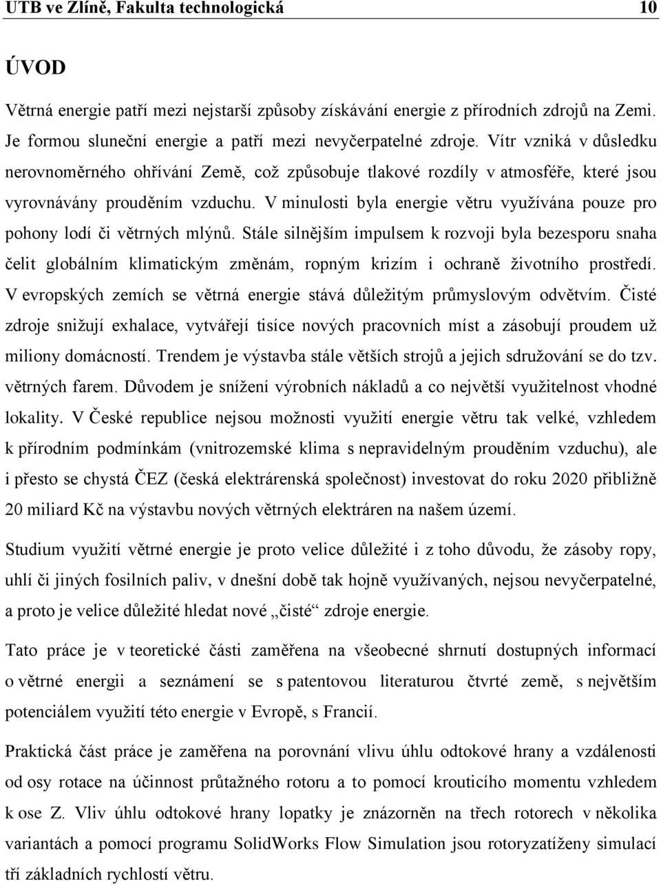 V minulosti byla energie větru využívána pouze pro pohony lodí či větrných mlýnů.