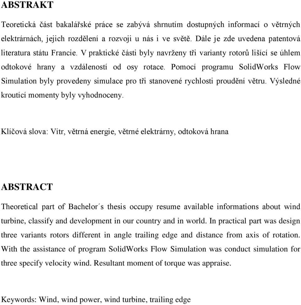 Pomocí programu SolidWorks Flow Simulation byly provedeny simulace pro tři stanovené rychlosti proudění větru. Výsledné kroutící momenty byly vyhodnoceny.