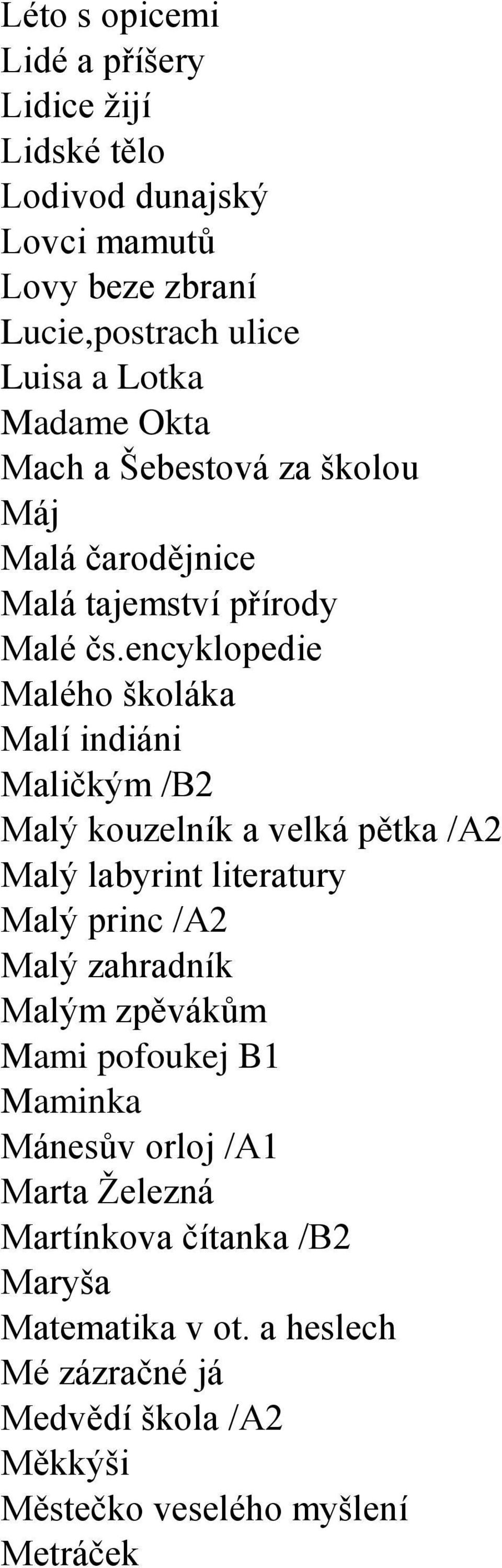 encyklopedie Malého školáka Malí indiáni Maličkým /B2 Malý kouzelník a velká pětka /A2 Malý labyrint literatury Malý princ /A2 Malý zahradník