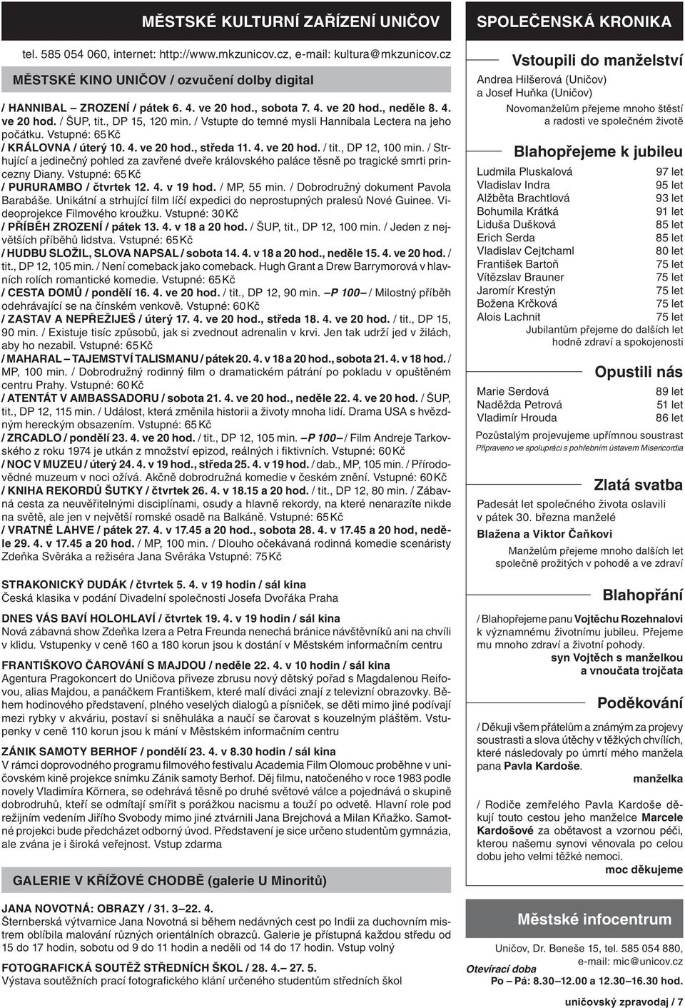 4. ve 20 hod. / tit., DP 12, 100 min. / Strhující a jedinečný pohled za zavřené dveře královského paláce těsně po tragické smrti princezny Diany. Vstupné: 65 Kč / PURURAMBO / čtvrtek 12. 4. v 19 hod.