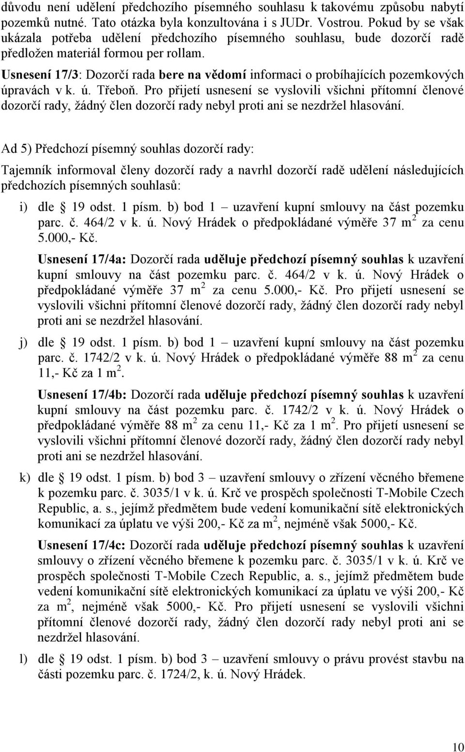 Usnesení 17/3: Dozorčí rada bere na vědomí informaci o probíhajících pozemkových úpravách v k. ú. Třeboň.