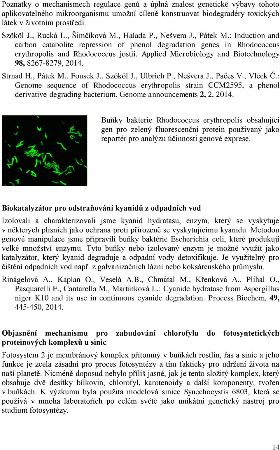 Applied Microbiology and Biotechnology 98, 8267-8279, 214. Strnad H., Pátek M., Fousek J., Szököl J., Ulbrich P., Nešvera J., Pačes V., Vlček Č.