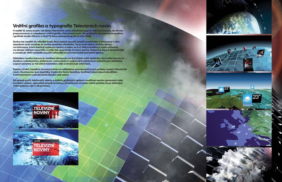 Na grafickém zpracování se podílelo i grafické studio Oficina, s nímž TV Nova spolupracuje již od roku 2008. Změny lze rozdělit do několika bodů.