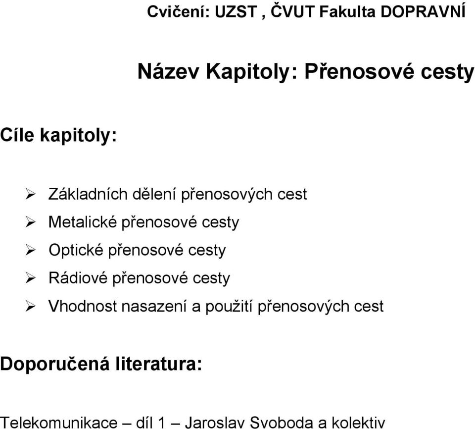 Optické přenosové cesty Rádiové přenosové cesty Vhodnost nasazení a použití