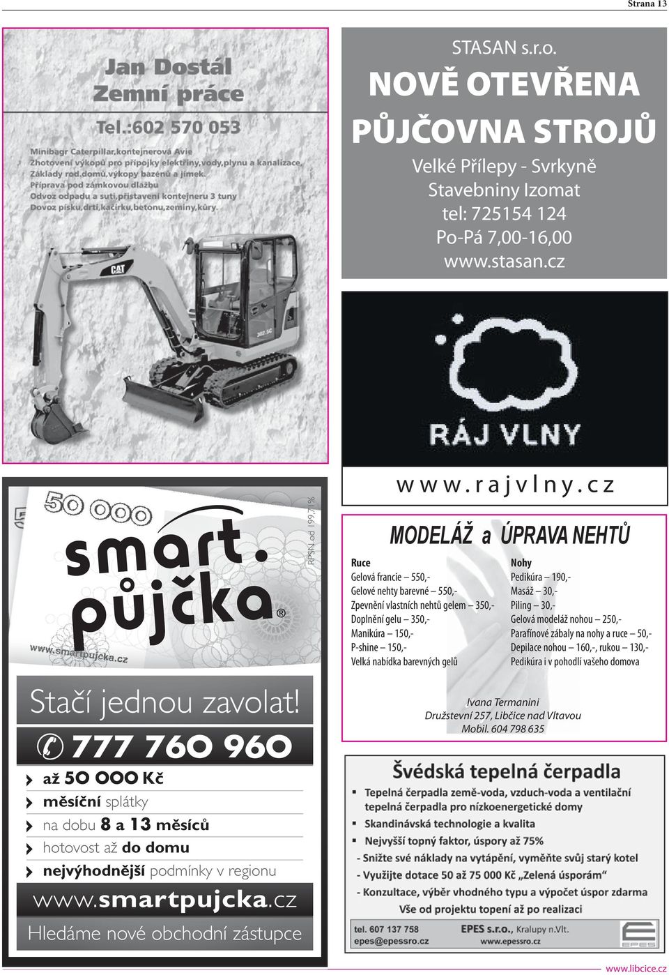 Pedikúra 190,- Masáž 30,- Piling 30,- Gelová modeláž nohou 250,- Parafínové zábaly na nohy a ruce 50,- Depilace nohou 160,-, rukou 130,- Pedikúra i v pohodlí vašeho domova Stačí jednou zavolat!