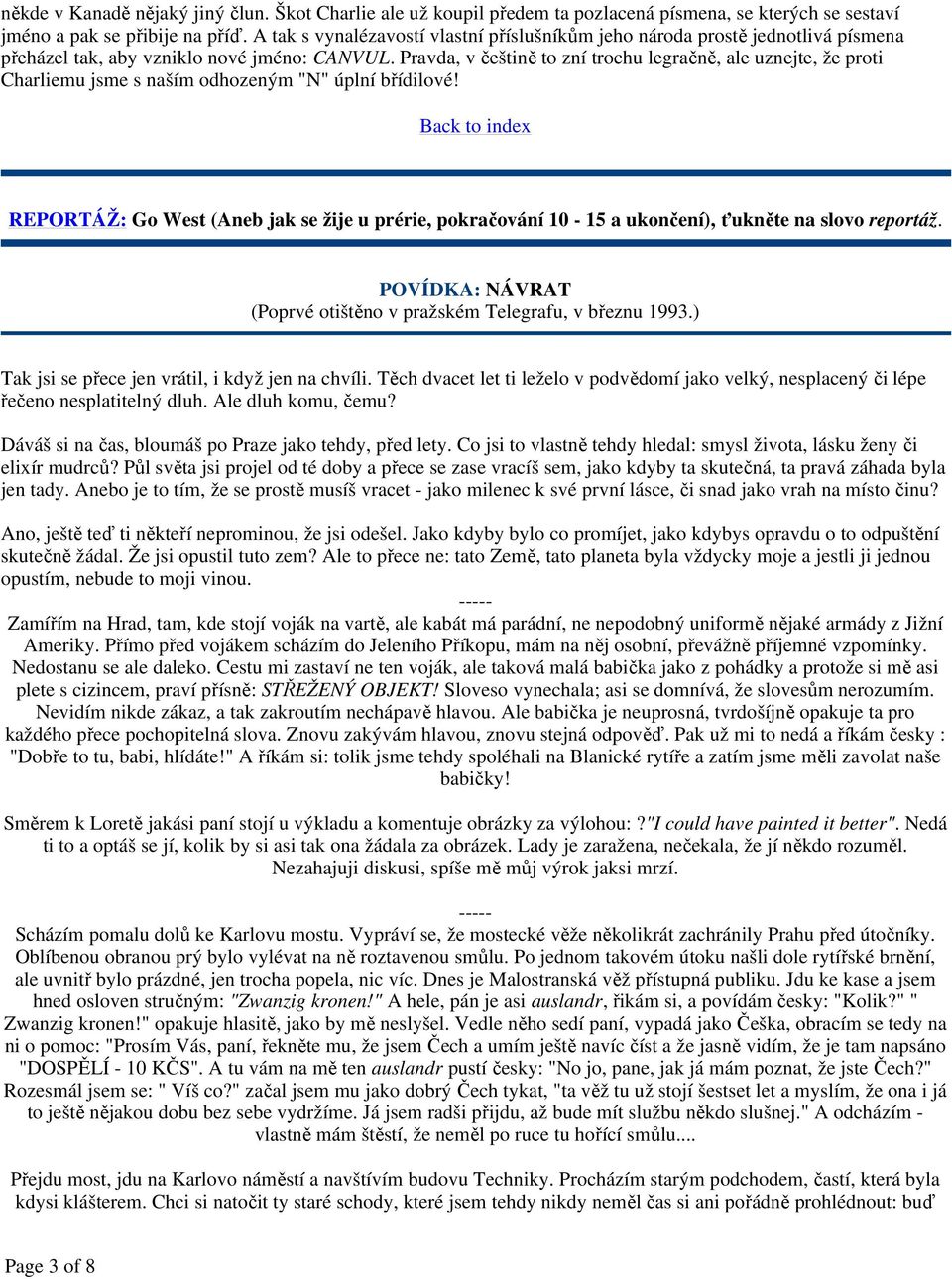 Pravda, v češtině to zní trochu legračně, ale uznejte, že proti Charliemu jsme s naším odhozeným "N" úplní břídilové!