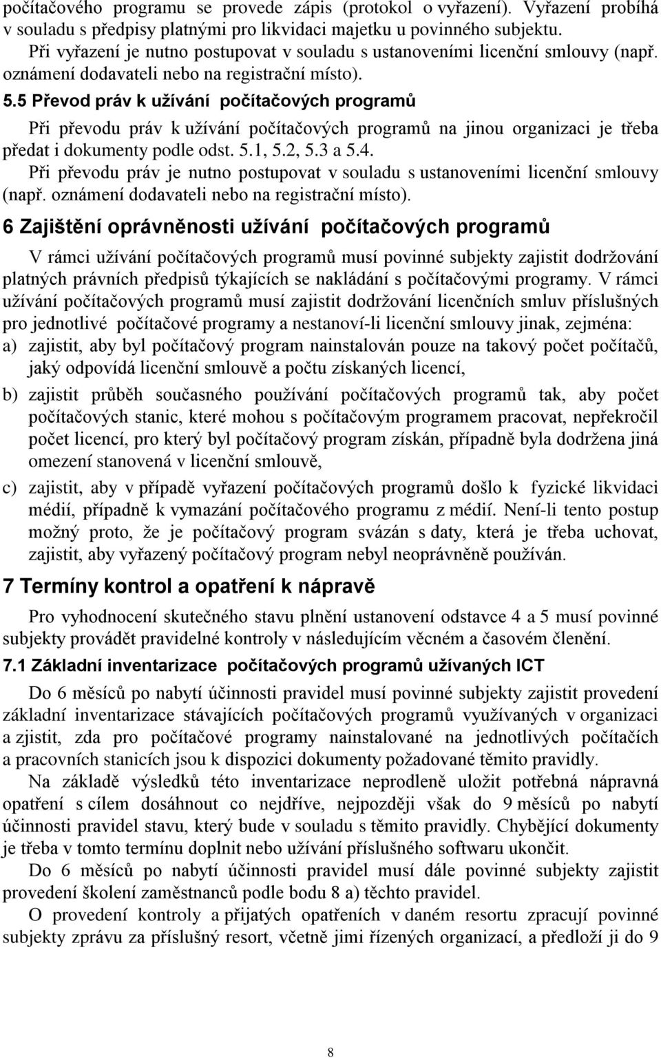 5 Převod práv k užívání počítačových programů Při převodu práv k užívání počítačových programů na jinou organizaci je třeba předat i dokumenty podle odst. 5.1, 5.2, 5.3 a 5.4.