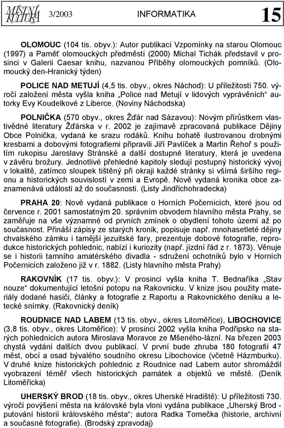 (Olomoucký den-hranický týden) POLICE NAD METUJÍ (4,5 tis. obyv., okres Náchod): U příležitosti 750.