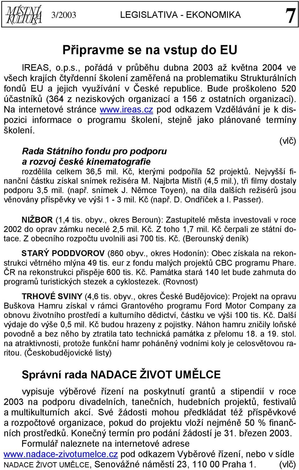 Bude proškoleno 520 účastníků (364 z neziskových organizací a 156 z ostatních organizací). Na internetové stránce www.ireas.