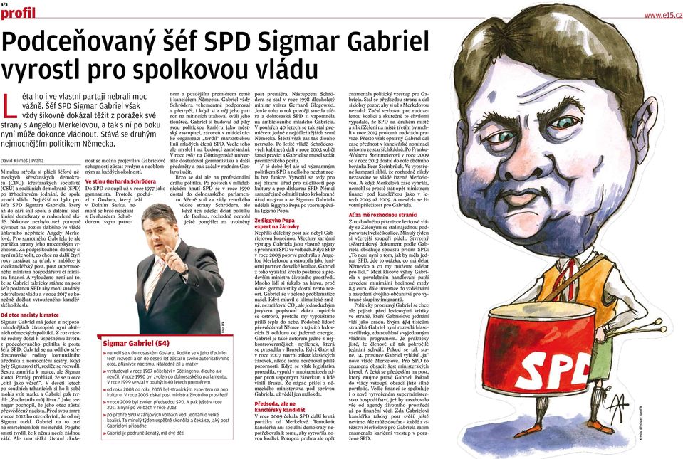 David Klimeš Praha Minulou středu si plácli šéfové německých křesťanských demokratů (CDU), křesťanských socialistů (CSU) a sociálních demokratů (SPD) po 17hodinovém jednání, že spolu utvoří vládu.