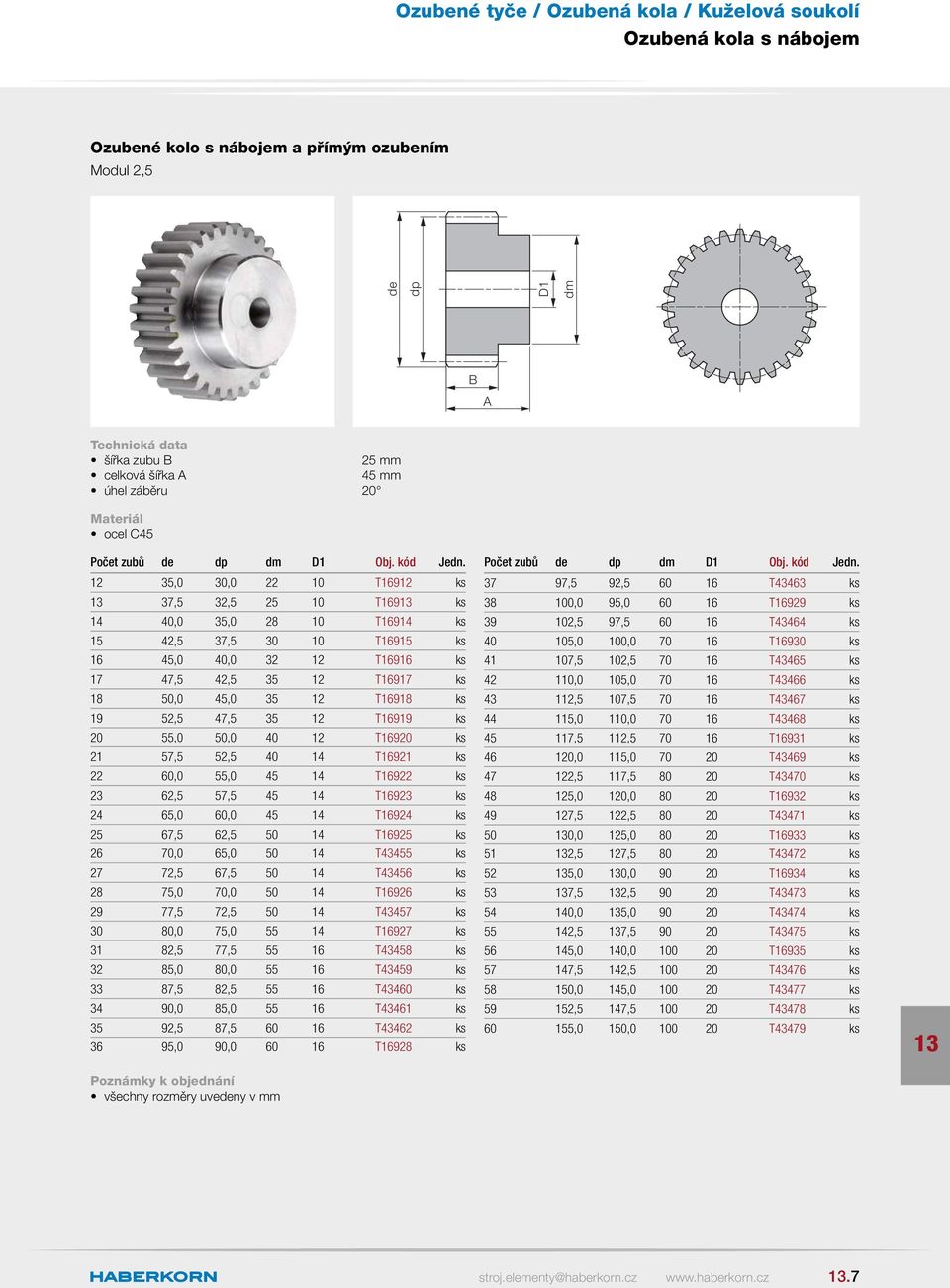 40 T169 ks 21 57,5 52,5 40 14 T16921 ks 22,0 55,0 45 14 T16922 ks 23 62,5 57,5 45 14 T16923 ks 24 65,0,0 45 14 T16924 ks 67,5 62,5 50 14 T169 ks 26 70,0 65,0 50 14 T43455 ks 27 72,5 67,5 50 14 T43456