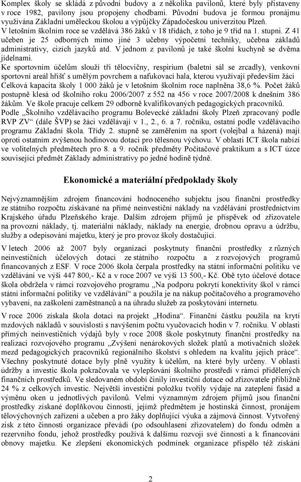 stupni. Z 41 učeben je 25 odborných mimo jiné 3 učebny výpočetní techniky, učebna základů administrativy, cizích jazyků atd. V jednom z pavilonů je také školní kuchyně se dvěma jídelnami.