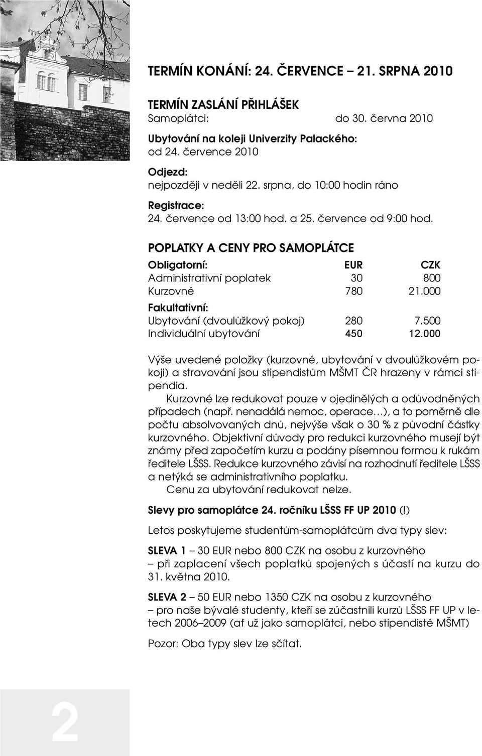 000 Fakultativní: Ubytování (dvoulůžkový pokoj) 280 7.500 Individuální ubytování 450 12.