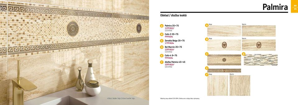 1,13 m 2 /6 ks aliz-4 8 75 999 Kč/ks dlažba Palmira 45 45 1099 Kč/m 2 1,01 m 2 /5 ks eige