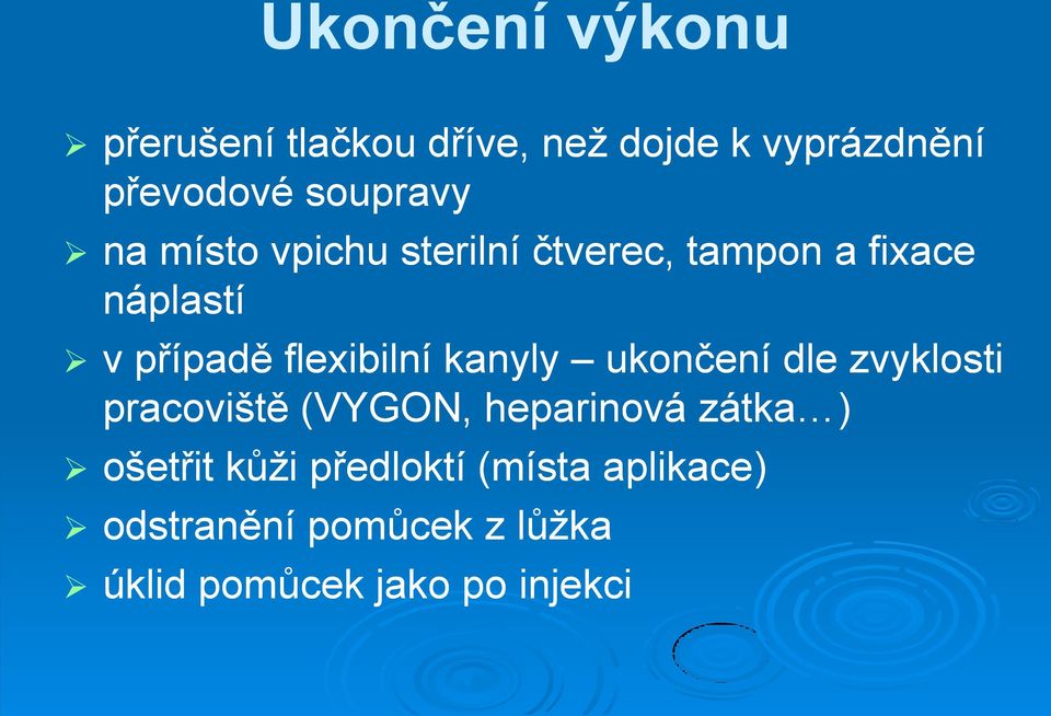 flexibilní kanyly ukončení dle zvyklosti pracoviště (VYGON, heparinová zátka )