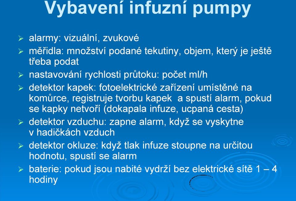 pokud se kapky netvoří (dokapala infuze, ucpaná cesta) detektor vzduchu: zapne alarm, když se vyskytne v hadičkách vzduch detektor