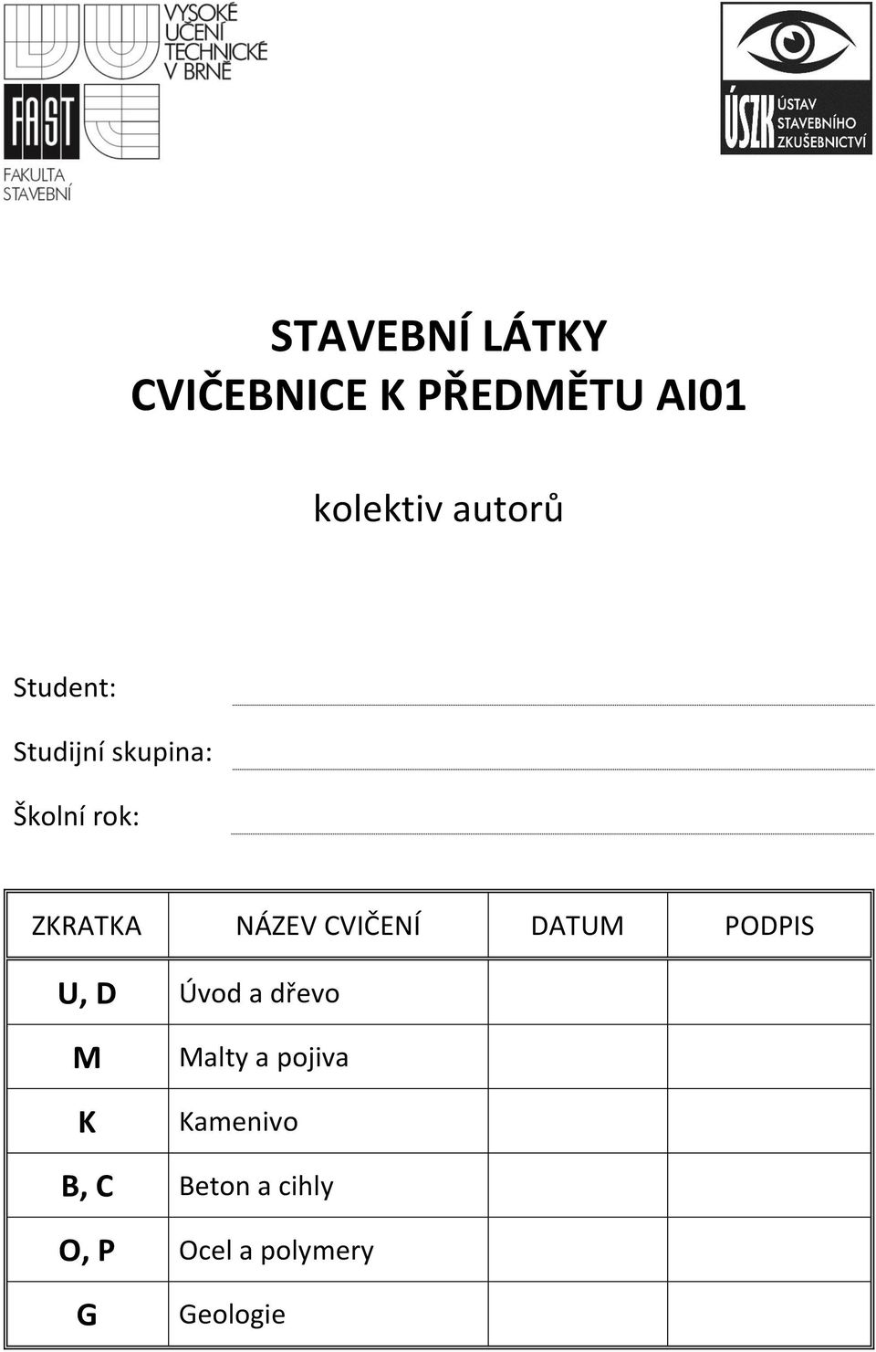 NÁZEV CVIČENÍ DATUM PODPIS U, D Úvod a dřevo M K Malty a