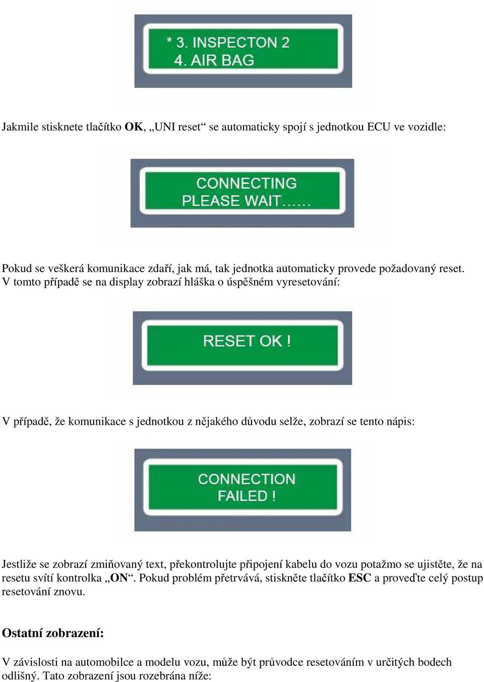 V tomto případě se na display zobrazí hláška o úspěšném vyresetování: V případě, že komunikace s jednotkou z nějakého důvodu selže, zobrazí se tento nápis: Jestliže se zobrazí