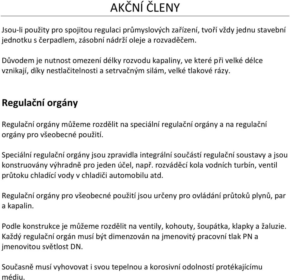 Regulační orgány Regulační orgány můžeme rozdělit na speciální regulační orgány a na regulační orgány pro všeobecné použití.