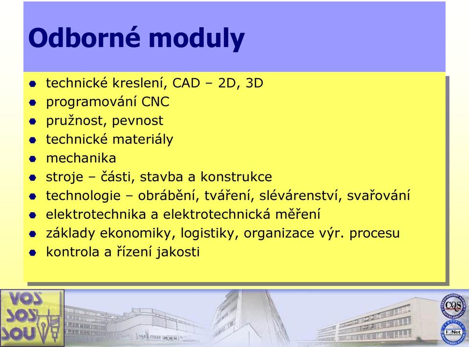 obrábění, tváření, slévárenství, svařování elektrotechnika a elektrotechnická