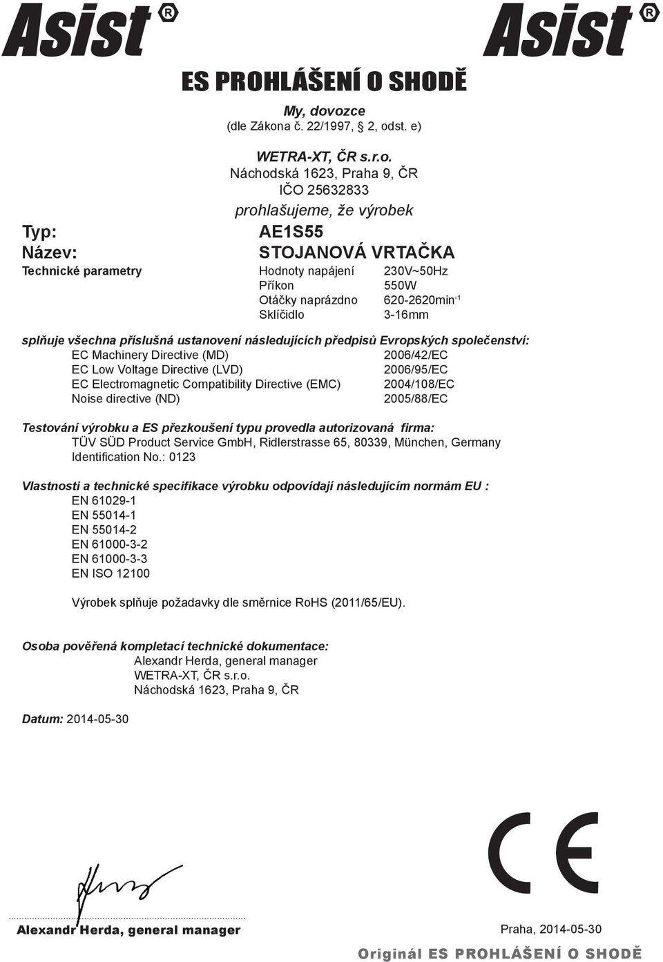 napájení 230V~50Hz Příkon 550W Otáčky naprázdno 620-2620min -1 Sklíčidlo 3-16mm splňuje všechna příslušná ustanovení následujících předpisů Evropských společenství: EC Machinery Directive (MD)