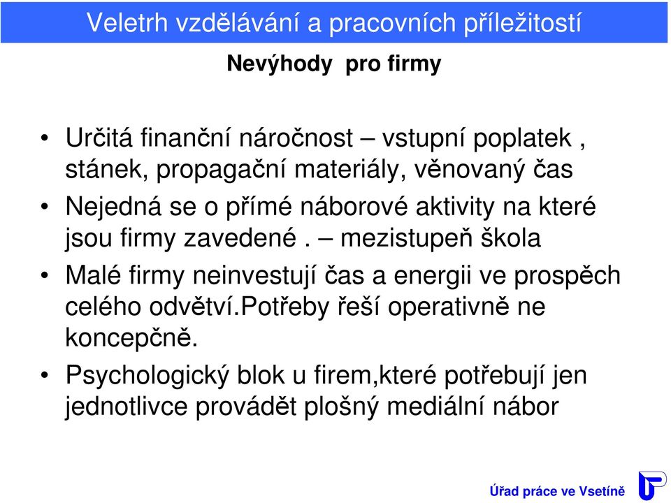 mezistupeň škola Malé firmy neinvestují čas a energii ve prospěch celého odvětví.