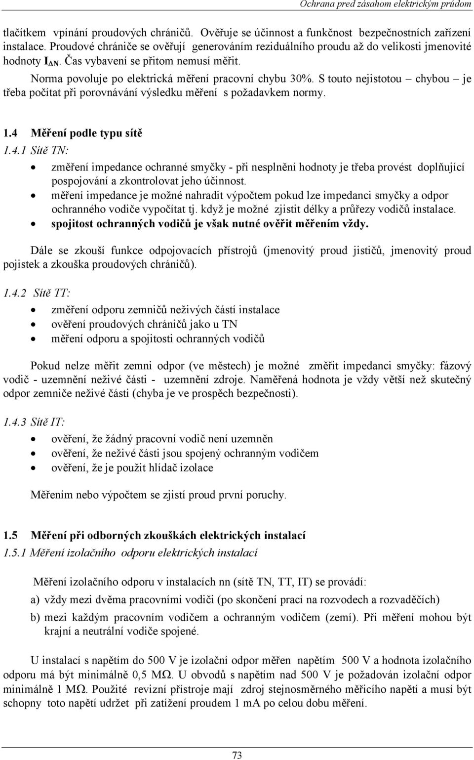 S touto nejistotou chybou je třeba počítat při porovnávání výsledku měření s požadavkem normy. 1.4 