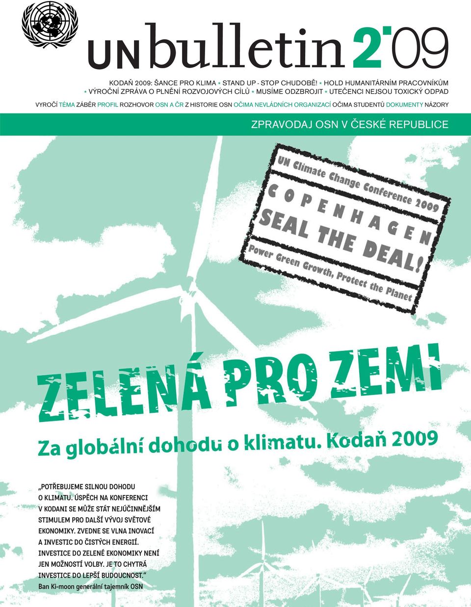 Z HISTORIE OSN OČIMA NEVLÁDNÍCH ORGANIZACÍ OČIMA STUDENTŮ DOKUMENTY NÁZORY ZPRAVODAJ OSN V ČESKÉ REPUBLICE POTŘEBUJEME SILNOU DOHODU O KLIMATU.